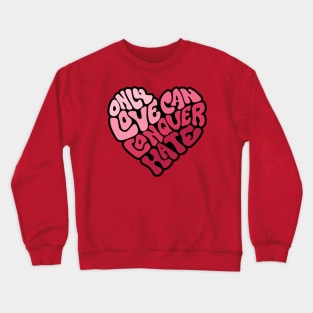 Only Love Can Conquer Hate Word Art Crewneck Sweatshirt